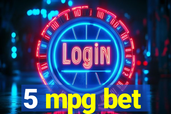 5 mpg bet